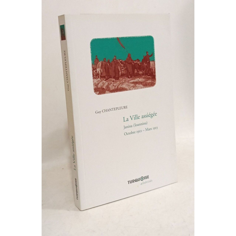 LA VILLE ASSIÉGÉE. JANINA (IOANNINA). Octobre 1912-Mars 1913