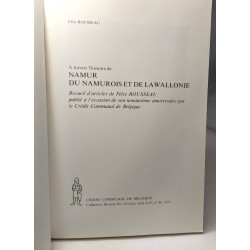 A travers l'histoire de Namur du Namurois et de la Wallonie....