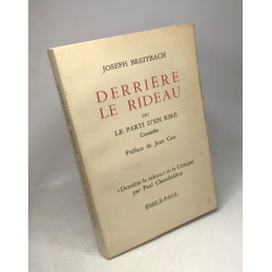 Derrière le rideau ou le parti d'en rire. Comédie. Préface de Jean...