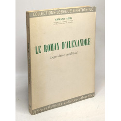 Le roman d'Alexandre - légendaire médiéval n°112 / coll. Lebègue...