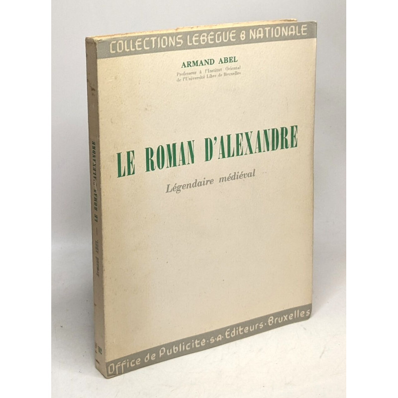 Le roman d'Alexandre - légendaire médiéval n°112 / coll. Lebègue...