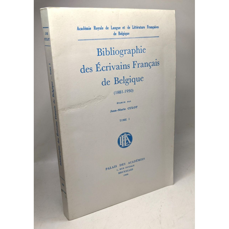 Bibliographie des écrivains français de Belgique (1881-1950) tome...