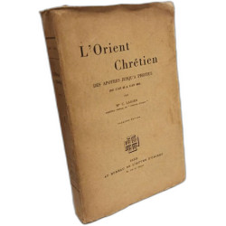 L'orient chretien des Apotres jusqu'a Photius (De l'An 33 a l'An...