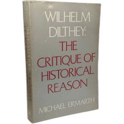 Wilheim Dilthey: The Critique of Historical Reason