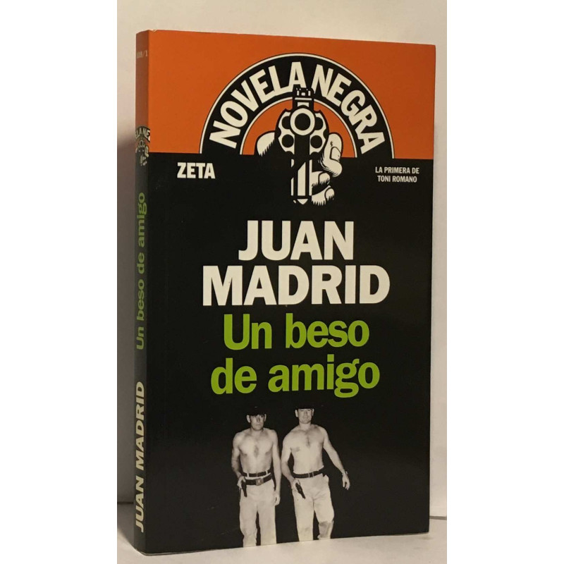 UN BESO DE AMIGO: 1ª NOVELA TONI ROMANO (SERIE NOVELA NEGRA)
