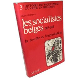 Les socialistes belges 1885-1914: La re¿volte et l'organisation...