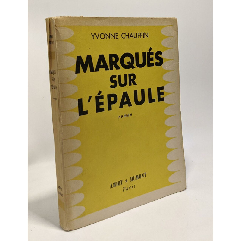 Yvonne Chauffin. Marqués sur l'épaule : Roman. Préface du Prof....