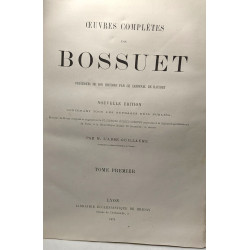 Oeuvres complètes de Bossuet précédées de son histoire par le...