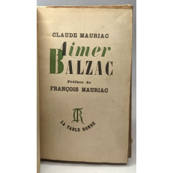 Aimer Balzac - préface de François Mauriac