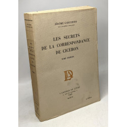 Les Secrets de la correspondance de Cicéron - TOME PREMIER