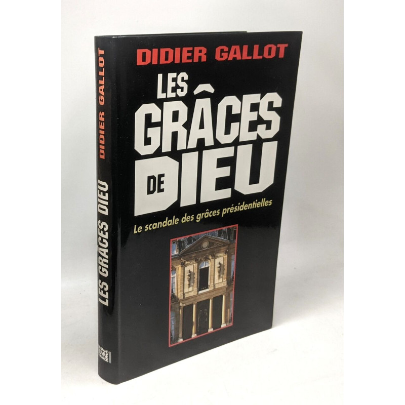 Les grâces de Dieu Le scandale des grâces présidentielles