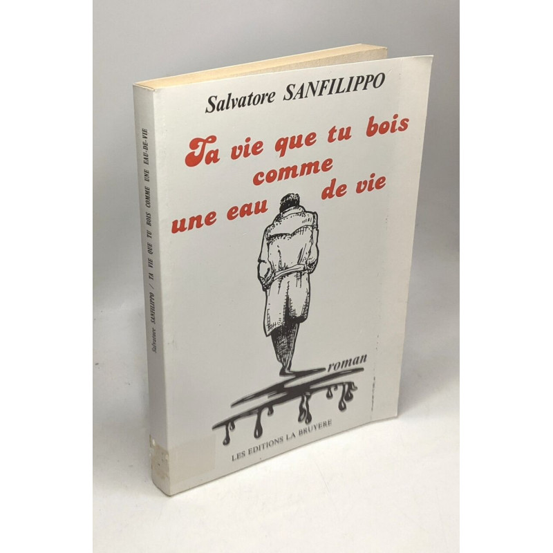 Ta vie que tu bois comme une eau-de-vie / récit