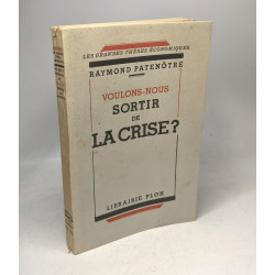 Voulons-nous - sortir de la crise? / Les grandes thèses économiques