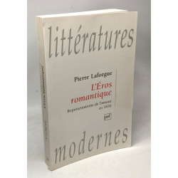 L'Eros romantique --- représentations de l'amour en 1830 /...