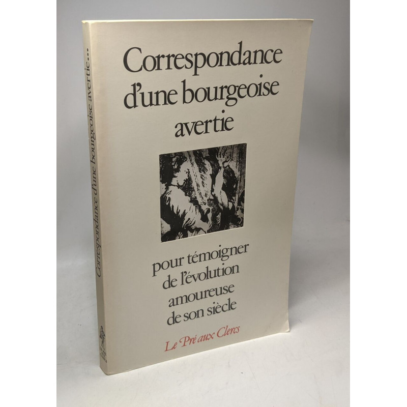 Correspondance d'une bourgeoise avertie : pour temoigner de...