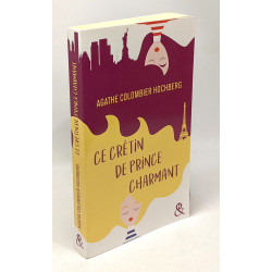 Ce crétin de prince charmant: Une comédie féminine pleine d'humour...