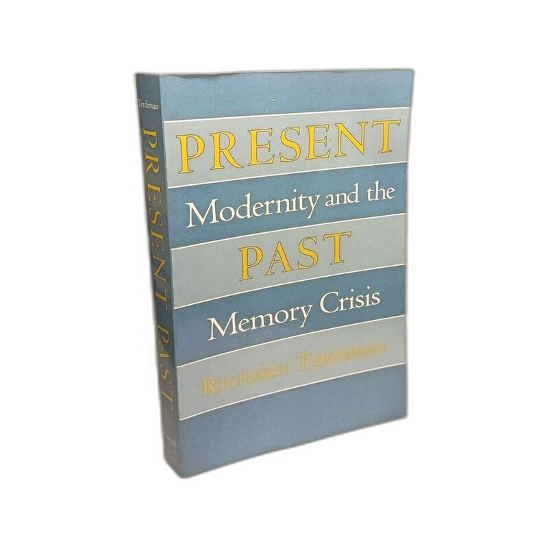 Present Past: Modernity and the Memory Crisis