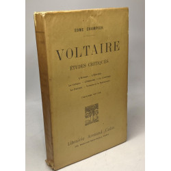 Voltaire études critiques. L'homme. - L'écrivain. - Le critique. -...