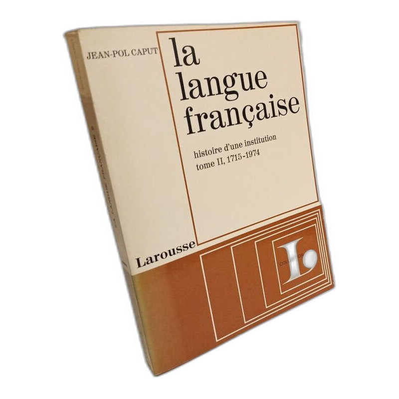 La langue française --- histoire d'une institution tome II 1715-1974