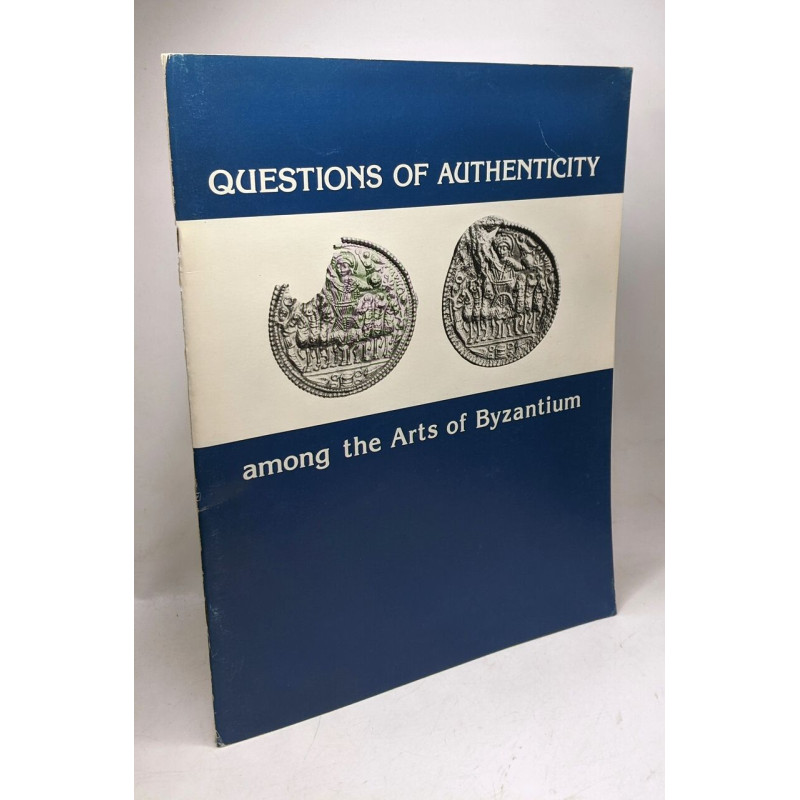 Questions of authenticity among the arts of Byzantium : catalogue...
