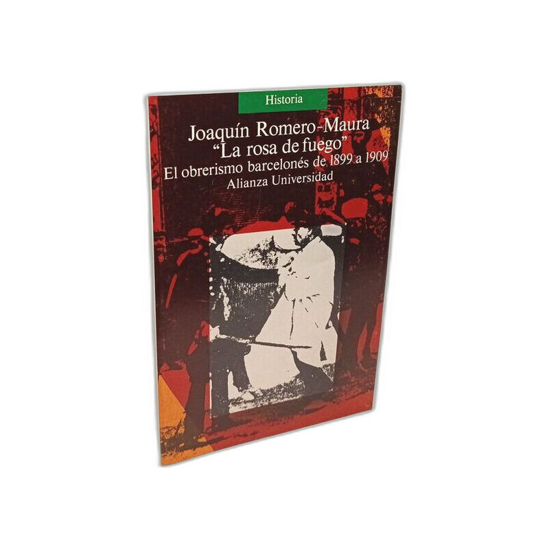 La rosa de fuego: El obrerismo barcelonés de 1899 a 1909 (Alianza...