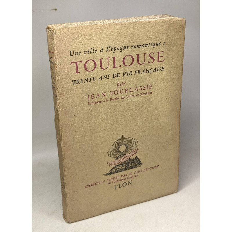 Une ville à l'époque romantique: Toulouse trente ans de vie française