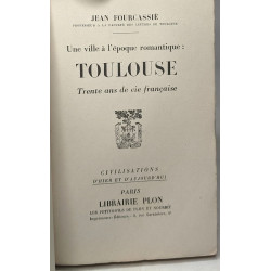 Une ville à l'époque romantique: Toulouse trente ans de vie française