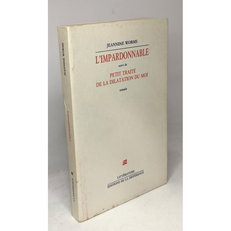 L'impardonnable suivi de petit traité de la dilatation du moi