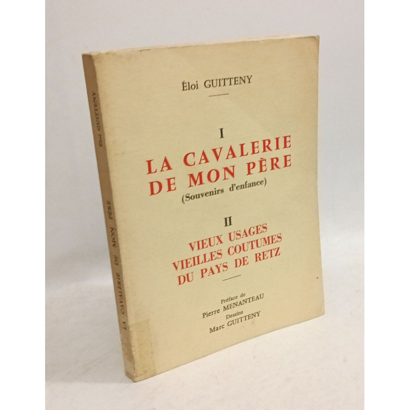 I - LA CAVALERIE DE MON PERE ( Souvenirs d'enfance) II - VIEUX...