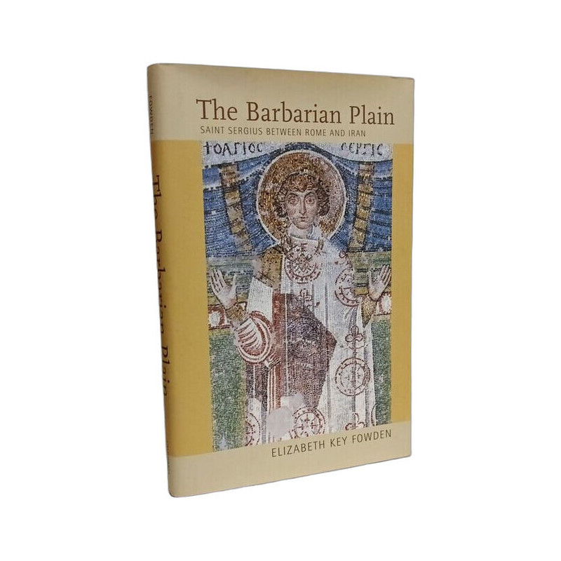 Barbarian Plain: Saint Sergius between Rome and Iran...