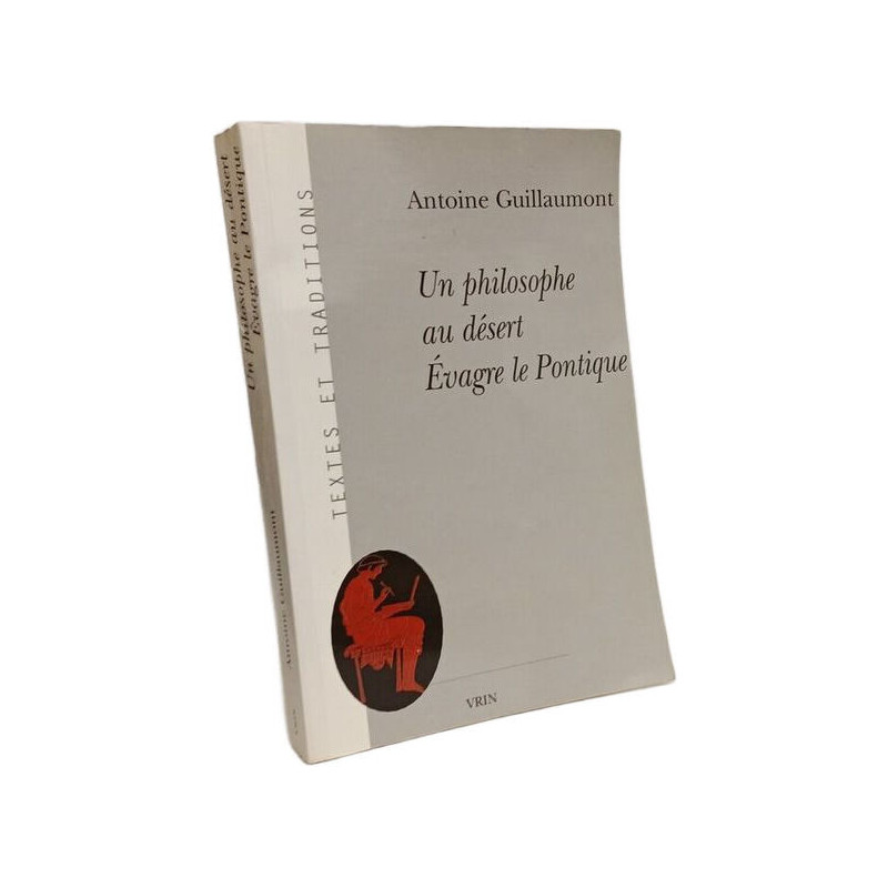 Un Philosophe Au Desert: Evagre Le Pontique (Textes Et Traditions...