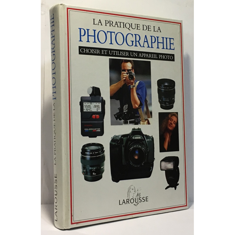 PRATIQUE DE LA PHOTOGRAPHIE. Choisir et utiliser un appareil photo