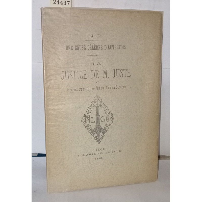Une cause célèbre d'autrefois - La justice de M. Juste et le...