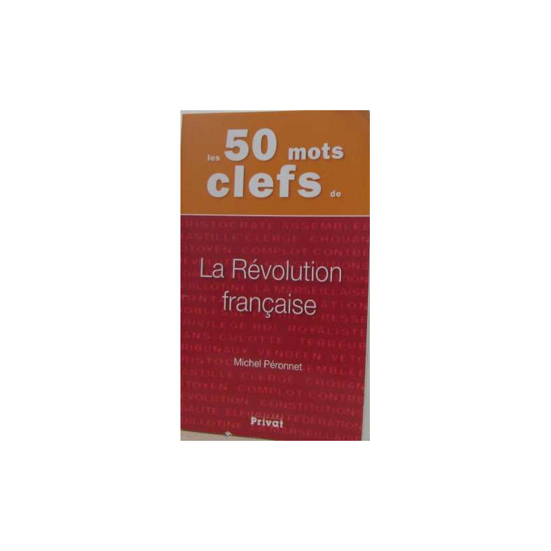 Les 50 mots clefs de : La Révolution française