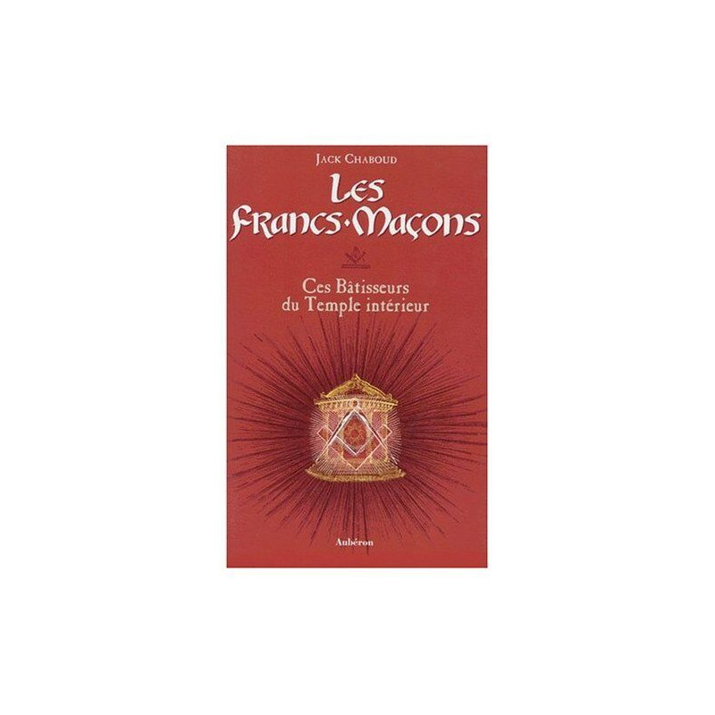 Les Francs-Maçons : Ces Bâtisseurs du Temple intérieur