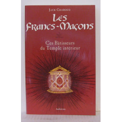 Les Francs-Maçons : Ces Bâtisseurs du Temple intérieur