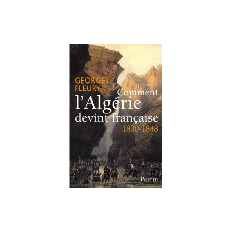 Comment l'algérie devint française 1830-1848