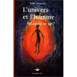 L'univers et l'homme. Pourquoi la vie