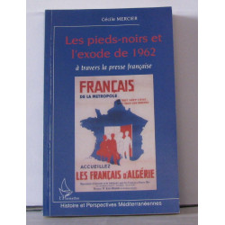 LES PIEDS-NOIRS ET L'EXODE DE 1962 A TRAVERS LA PRESSE FRANCAISE