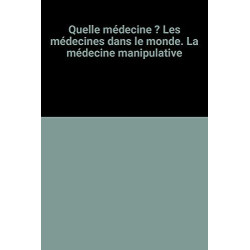 Quelle médecine ? Les médecines dans le monde. La médecine...