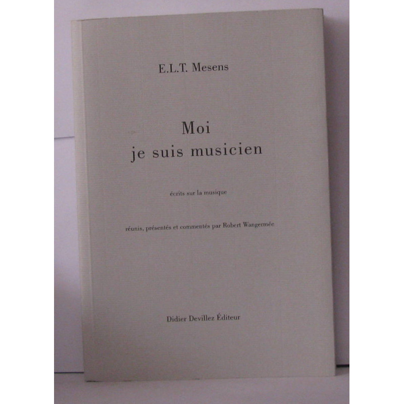 Moi je suis musicien : Ecrits sur la musique