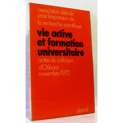 Vie active et formation universitaire actes du colloque d'Orléans...