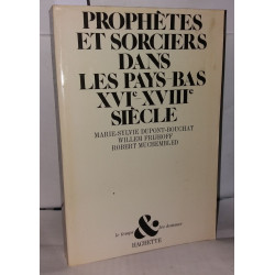 Prophètes et sorciers dans les Pays-Bas XVIe - XVIIIe siècle