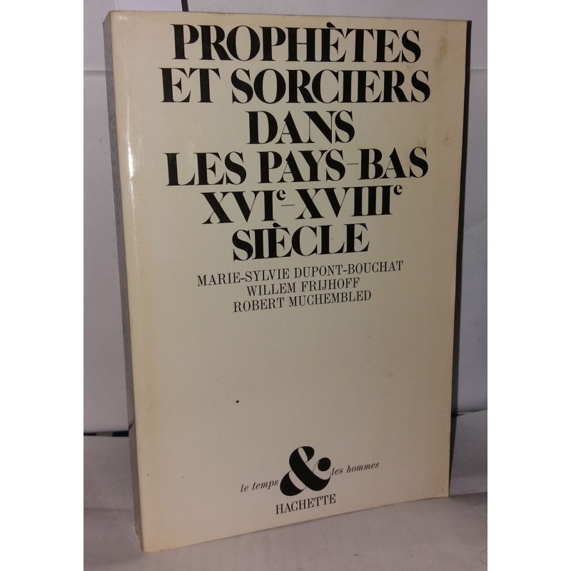 Prophètes et sorciers dans les Pays-Bas XVIe - XVIIIe siècle