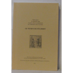 Le temps de Fulbert : Actes de l'Université d'été du 8 au 10...