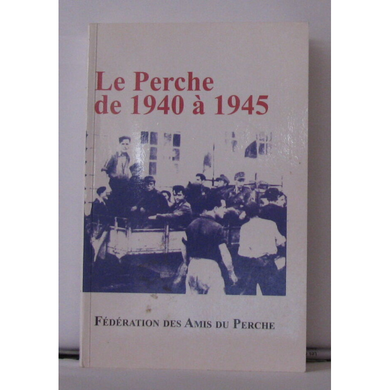 Le Perche de 1940 a 1945 actes du colloque du 21 Octobre 2006 à...