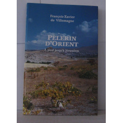 Pèlerin d'Orient : A pied jusqu'à Jérusalem
