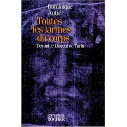 TOUTES LES LARMES DU CORPS. Devant le linceul de Turin
