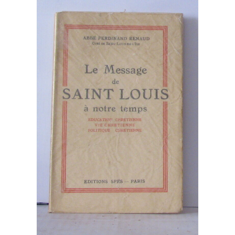 Le Message de Saint Louis à notre temps. Education chrétienne Vie...