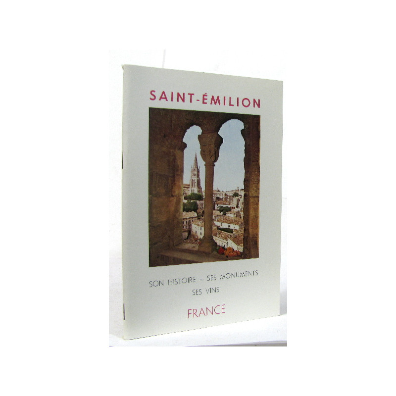 Saint émilion son histoire - ses monuments - ses vins